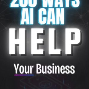 200 Ways AI Can Transform Your Business | The Essential Guide to Accelerate Growth and Success