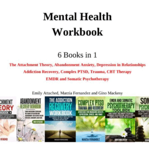 Mental Health Workbook – 6 Books in 1 | The Attachment Theory, Abandonment Anxiety & Emotional Healing